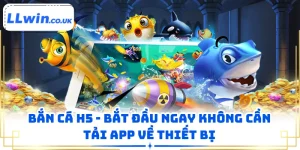 Bắn Cá H5 - Bắt Đầu Ngay Không Cần Tải App Về Thiết Bị
