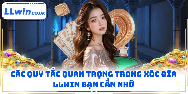 Các quy tắc quan trọng trong xóc đĩa LLWIN bạn cần nhớ