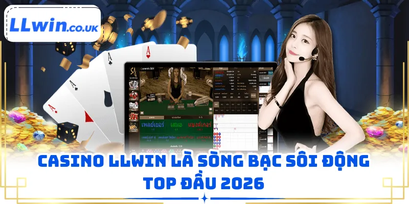 Casino LLWIN là sòng bạc sôi động top đầu 2026