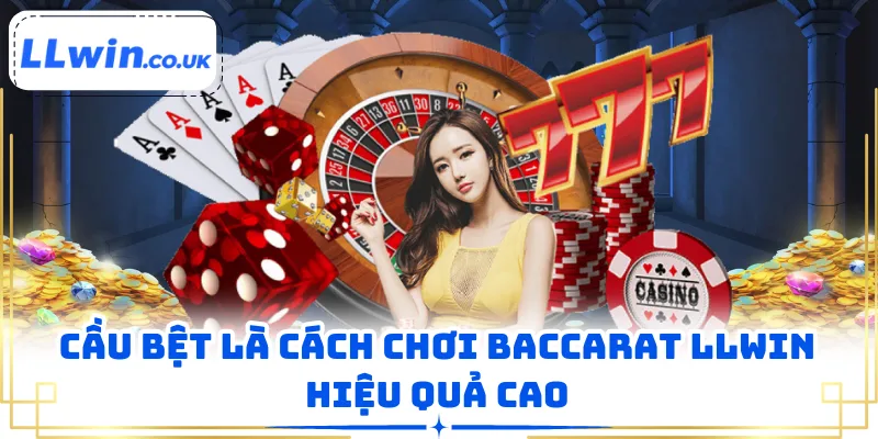 Cầu bệt là cách chơi Baccarat LLWIN hiệu quả cao