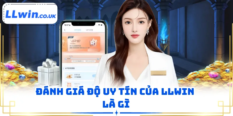 Đánh giá độ uy tín của LLWIN là gì