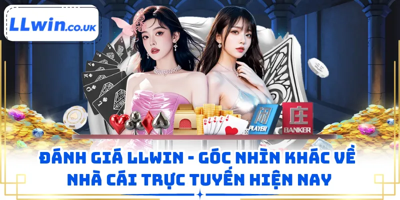 Đánh Giá LLWIN - Góc Nhìn Khác Về Nhà Cái Trực Tuyến Hiện Nay