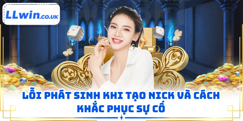 Lỗi phát sinh khi tạo nick và cách khắc phục sự cố