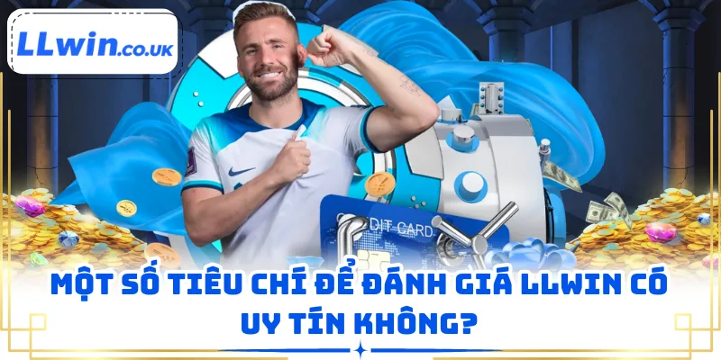 Một số tiêu chí để đánh giá LLWIN có uy tín không?