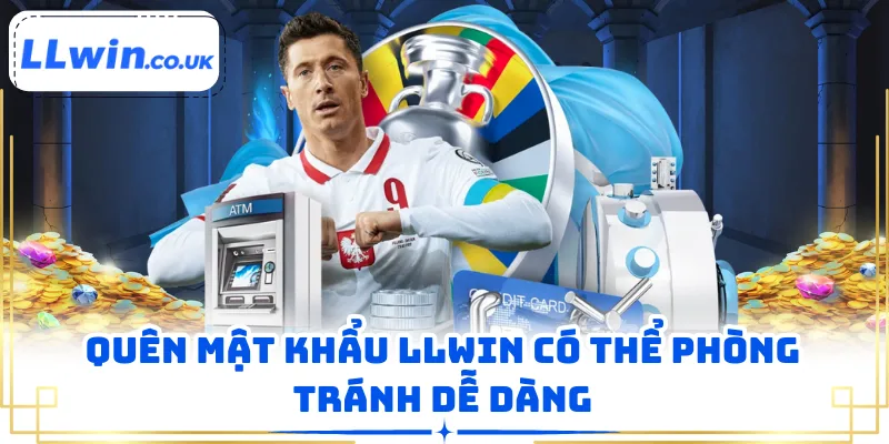 Quên mật khẩu LLWIN có thể phòng tránh dễ dàng