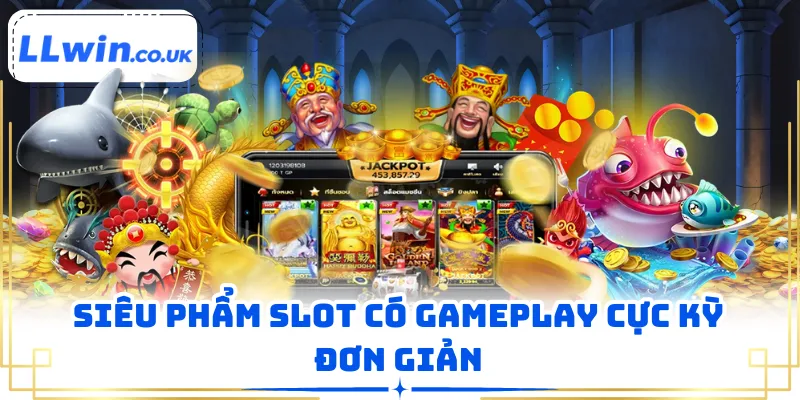 Siêu phẩm slot có gameplay cực kỳ đơn giản
