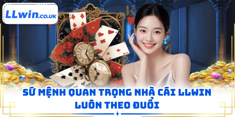 Sứ mệnh quan trọng nhà cái LLWIN luôn theo đuổi