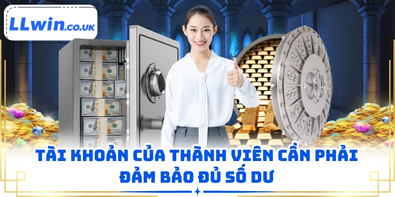 Tài khoản của thành viên cần phải đảm bảo đủ số dư