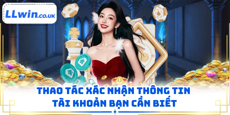 Thao tác xác nhận thông tin tài khoản bạn cần biết
